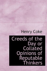 Front cover_Creeds Of The Day Or Collated Opinions Of Reputable Thinkers