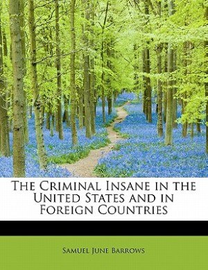 Front cover_The Criminal Insane In The United States And In Foreign Countries
