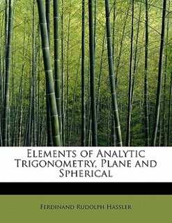 Elements Of Analytic Trigonometry, Plane And Spherical