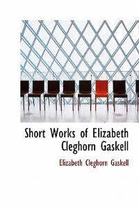 Front cover_Short Works Of Elizabeth Cleghorn Gaskell