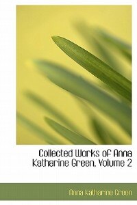 Couverture_Collected Works Of Anna Katharine Green, Volume 2