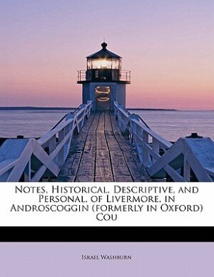 Front cover_Notes, Historical, Descriptive, And Personal, Of Livermore, In Androscoggin (formerly In Oxford) Cou