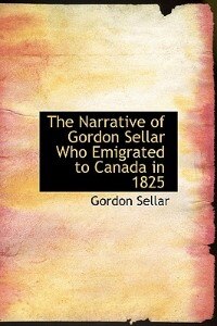 Front cover_The Narrative Of Gordon Sellar Who Emigrated To Canada In 1825