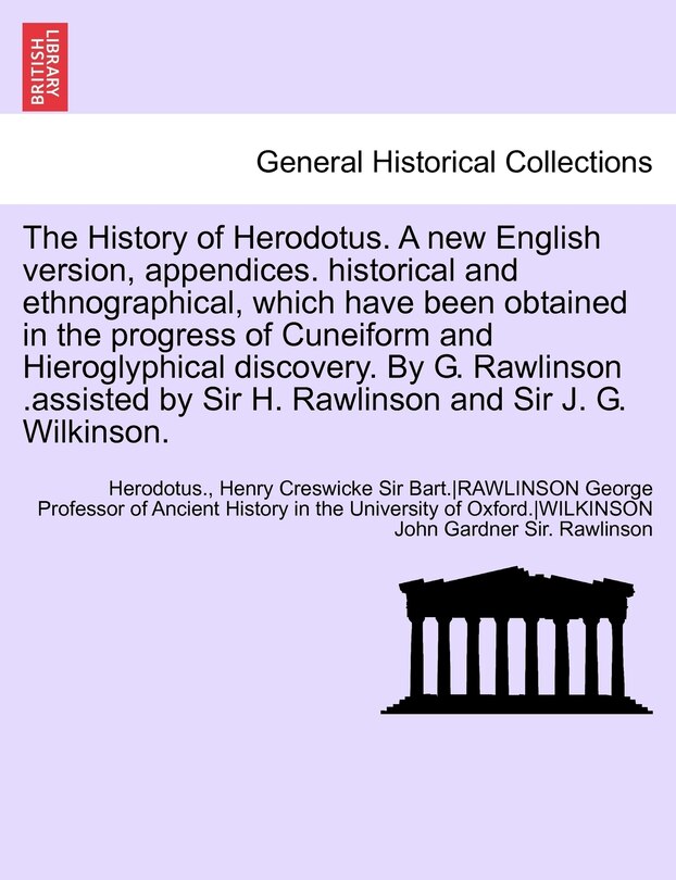 Couverture_The History of Herodotus. a New English Version, Appendices. Historical and Ethnographical, Which Have Been Obtained in the Progress of Cuneiform and