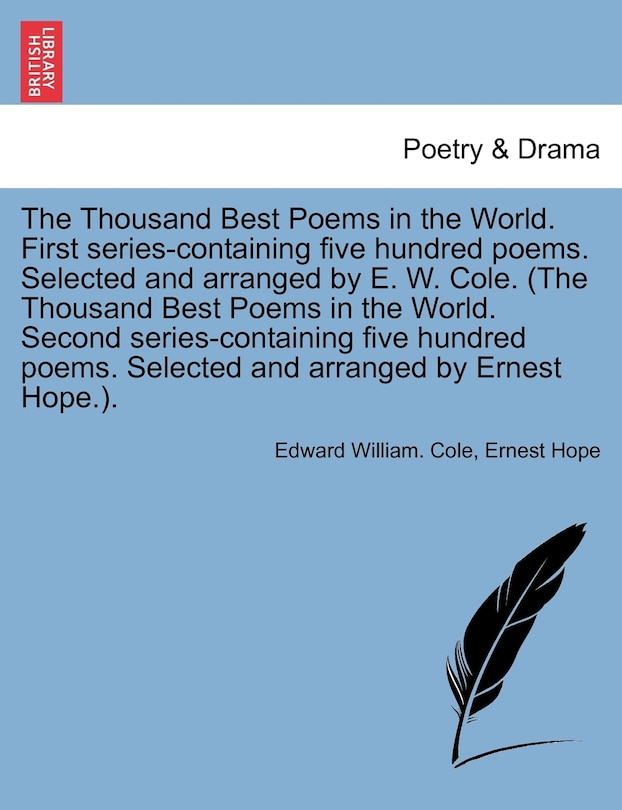 Front cover_The Thousand Best Poems In The World. First Series-containing Five Hundred Poems. Selected And Arranged By E. W. Cole. (the Thousand Best Poems In The World. Second Series-containing Five Hundred Poems. Selected And Arranged By Ernest Hope.).
