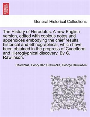Front cover_The History Of Herodotus. A New English Version, Edited With Copious Notes And Appendices Embodying The Chief Results, Historical And Ethnographical. Vol. I, Third Edition