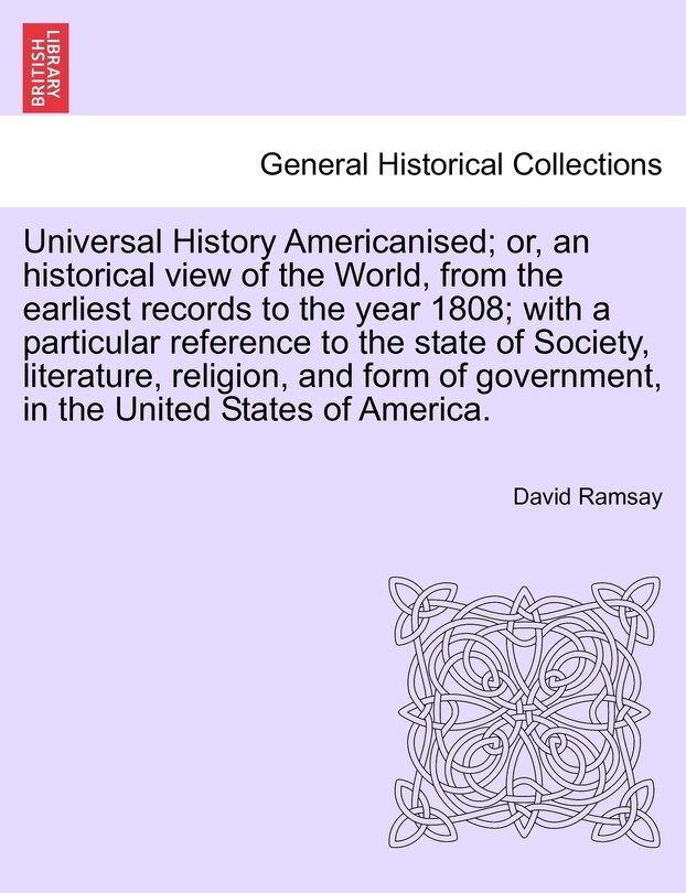 Couverture_Universal History Americanised; Or, An Historical View Of The World, From The Earliest Records To The Year 1808; With A Particular Reference To The State Of Society, Literature, Religion, And Form Of Government, In The United States Of America. Vol, Ix.