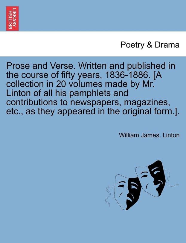 Front cover_Prose And Verse. Written And Published In The Course Of Fifty Years, 1836-1886. [a Collection In 20 Volumes Made By Mr. Linton Of All His Pamphlets And Contributions To Newspapers, Magazines, Etc., As They Appeared In The Original Form.].