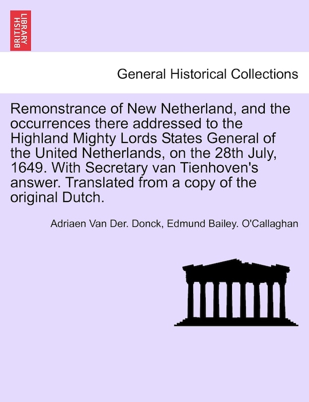 Couverture_Remonstrance Of New Netherland, And The Occurrences There Addressed To The Highland Mighty Lords States General Of The United Netherlands, On The 28th July, 1649. With Secretary Van Tienhoven's Answer. Translated From A Copy Of The Original Dutch.