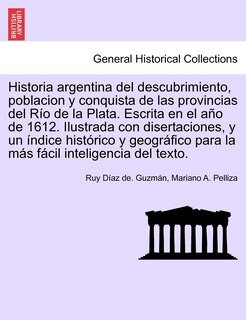 Couverture_Historia Argentina Del Descubrimiento, Poblacion Y Conquista De Las Provincias Del Río De La Plata. Escrita En El Año De 1612. Ilustrada Con Disertaciones, Y Un Índice Histórico Y Geográfico Para La Más Fácil Inteligencia Del Texto.