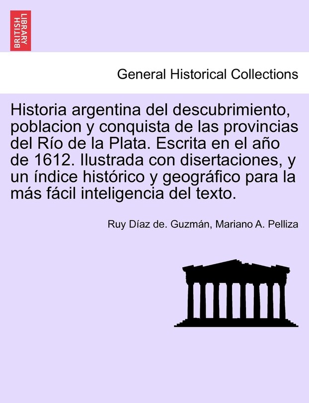 Couverture_Historia Argentina Del Descubrimiento, Poblacion Y Conquista De Las Provincias Del Río De La Plata. Escrita En El Año De 1612. Ilustrada Con Disertaciones, Y Un Índice Histórico Y Geográfico Para La Más Fácil Inteligencia Del Texto.