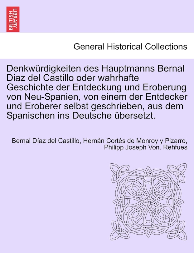 Couverture_Denkwürdigkeiten Des Hauptmanns Bernal Diaz Del Castillo Oder Wahrhafte Geschichte Der Entdeckung Und Eroberung Von Neu-spanien, Von Einem Der Entdecker Und Eroberer Selbst Geschrieben, Aus Dem Spanischen Ins Deutsche Übersetzt. Erster Band