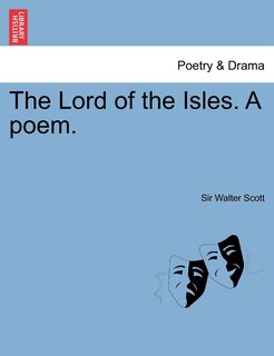 The Lord Of The Isles. A Poem.