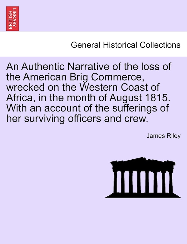 Front cover_An Authentic Narrative Of The Loss Of The American Brig Commerce, Wrecked On The Western Coast Of Africa, In The Month Of August 1815. With An Account Of The Sufferings Of Her Surviving Officers And Crew.