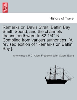 Front cover_Remarks on Davis Strait, Baffin Bay Smith Sound, and the Channels Thence Northward to 82 1/4 N. Compiled from Various Authorities. [A Revised Edition of Remarks on Baffin Bay.].