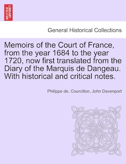 Front cover_Memoirs Of The Court Of France, From The Year 1684 To The Year 1720, Now First Translated From The Diary Of The Marquis De Dangeau. With Historical And Critical Notes.