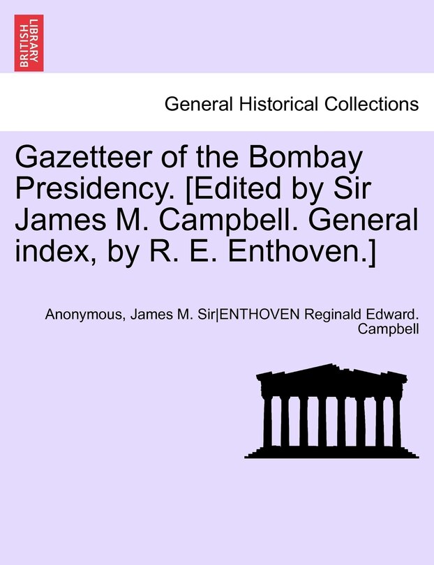 Couverture_Gazetteer Of The Bombay Presidency. [edited By Sir James M. Campbell. General Index, By R. E. Enthoven.] Vol. Xiii, Part Ii