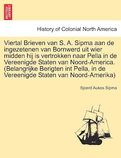 Front cover_Viertal Brieven Van S. A. Sipma Aan de Ingezetenen Van Bornwerd Uit Wier Midden Hij Is Vertrokken Naar Pella in de Vereenigde Staten Van Noord-America. (Belangrijke Berigten Int Pella, in de Vereenigde Staten Van Noord-Amerika)