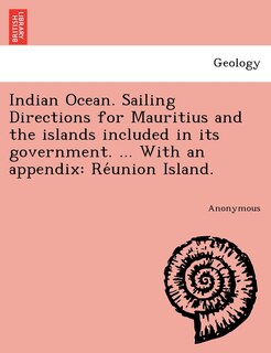 Couverture_Indian Ocean. Sailing Directions for Mauritius and the islands included in its government. ... With an appendix