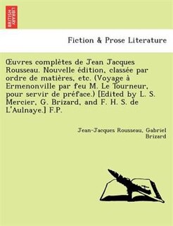 Front cover_Uvres Comple Tes de Jean Jacques Rousseau. Nouvelle E Dition, Classe E Par Ordre de Matie Res, Etc. (Voyage a Ermenonville Par Feu M. Le Tourneur, Pou