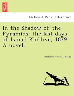 Couverture_In the Shadow of the Pyramids; The Last Days of Ismail Khe Dive, 1879. a Novel.