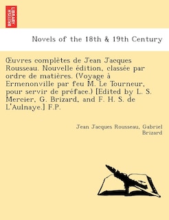 Front cover_Uvres Comple Tes de Jean Jacques Rousseau. Nouvelle E Dition, Classe E Par Ordre de Matie Res. (Voyage a Ermenonville Par Feu M. Le Tourneur, Pour Ser