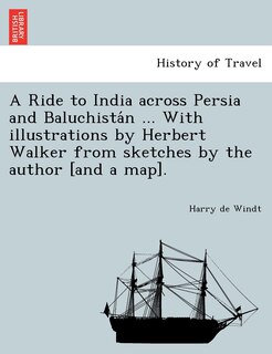 Front cover_A Ride to India Across Persia and Baluchista N ... with Illustrations by Herbert Walker from Sketches by the Author [And a Map].