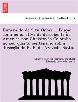 Couverture_Esmeraldo de Situ Orbis ... Edição commemorativa da descoberta da America por Christovão Colombo no seu quarto centenario sob a direcção de R. E. de Azevedo Basto.