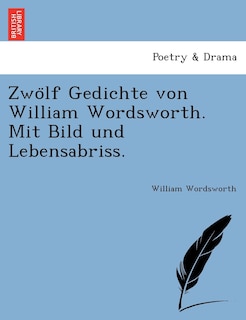 Front cover_Zwölf Gedichte von William Wordsworth. Mit Bild und Lebensabriss.