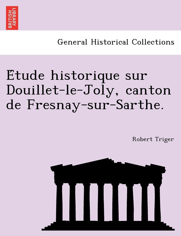 Couverture_E Tude Historique Sur Douillet-Le-Joly, Canton de Fresnay-Sur-Sarthe.