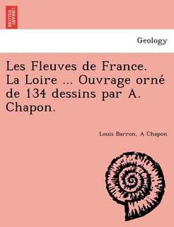 Front cover_Les Fleuves de France. La Loire ... Ouvrage orné de 134 dessins par A. Chapon.