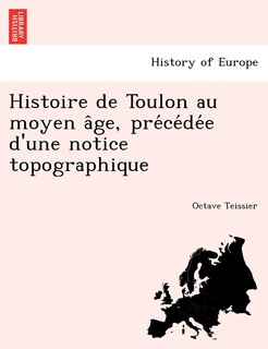 Couverture_Histoire de Toulon Au Moyen a GE, Pre Ce de E D'Une Notice Topographique