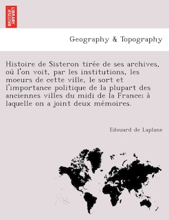 Front cover_Histoire de Sisteron tirée de ses archives, où l'on voit, par les institutions, les moeurs de cette ville, le sort et l'importance politique de la plupart des anciennes villes du midi de la France; à laquelle on a joint deux mémoire