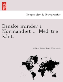 Couverture_Danske Minder I Normandiet ... Med Tre Ka Rt.