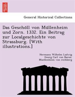 Front cover_Das Gescho LL Von Mu Llenheim Und Zorn. 1332. Ein Beitrag Zur Localgeschichte Von Strassburg. [With Illustrations.]