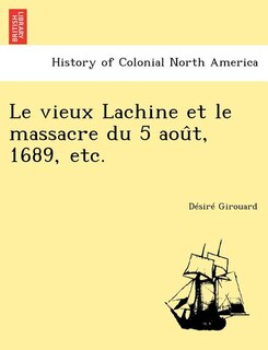Couverture_Le vieux Lachine et le massacre du 5 août, 1689, etc.