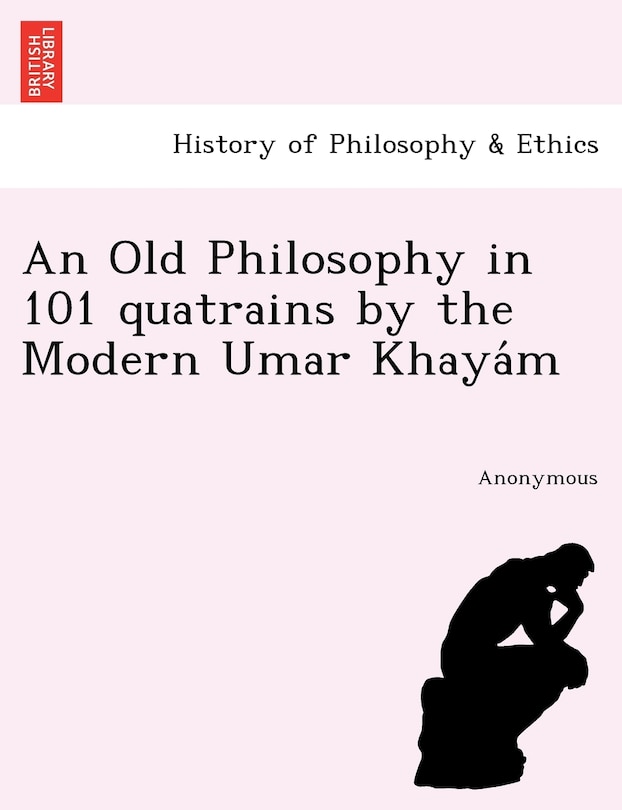 Front cover_An Old Philosophy in 101 Quatrains by the Modern Umar Khaya M
