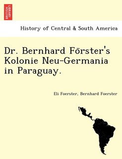 Couverture_Dr. Bernhard Fo Rster's Kolonie Neu-Germania in Paraguay.