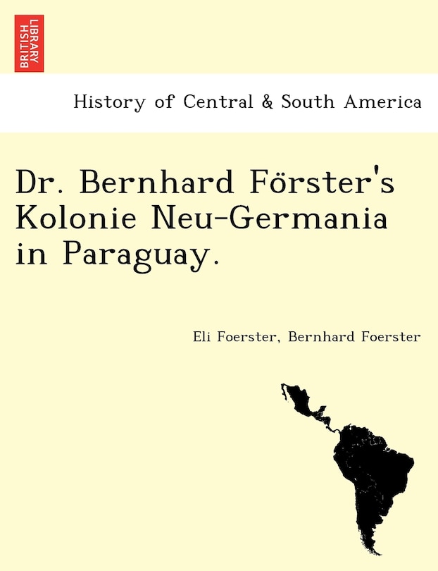 Couverture_Dr. Bernhard Fo Rster's Kolonie Neu-Germania in Paraguay.