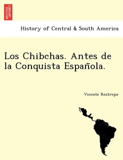 Front cover_Los Chibchas. Antes de la Conquista Española.