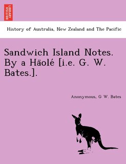 Couverture_Sandwich Island Notes. By a Häolé [i.e. G. W. Bates.].