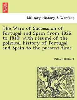 Front cover_The Wars of Succession of Portugal and Spain from 1826 to 1840