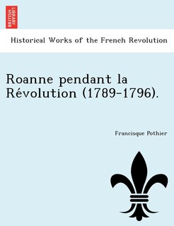 Front cover_Roanne Pendant La Re Volution (1789-1796).