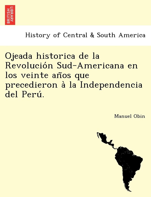 Front cover_Ojeada historica de la Revolución Sud-Americana en los veinte años que precedieron à la Independencia del Perú.