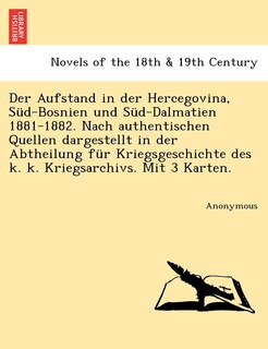 Couverture_Der Aufstand in Der Hercegovina, Sud-Bosnien Und Sud-Dalmatien 1881-1882. Nach Authentischen Quellen Dargestellt in Der Abtheilung Fur Kriegsgeschichte Des K. K. Kriegsarchivs. Mit 3 Karten.