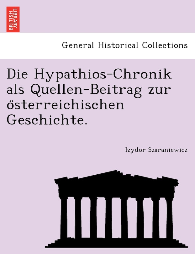 Couverture_Die Hypathios-Chronik ALS Quellen-Beitrag Zur O Sterreichischen Geschichte.