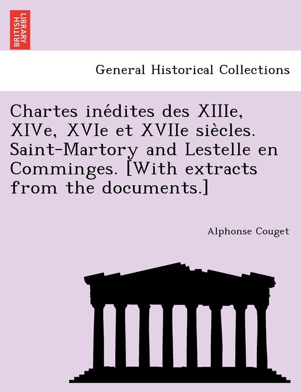 Front cover_Chartes inédites des XIIIe, XIVe, XVIe et XVIIe siècles. Saint-Martory and Lestelle en Comminges. [With extracts from the documents.]
