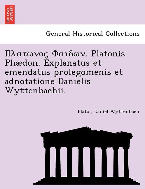 Front cover_. Platonis Phaedon. Explanatus Et Emendatus Prolegomenis Et Adnotatione Danielis Wyttenbachii.