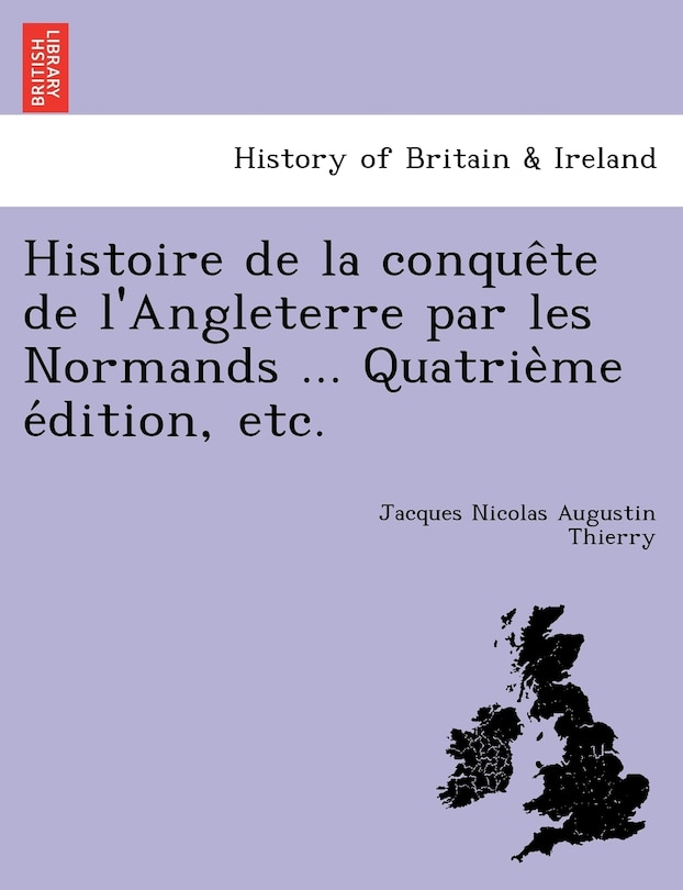 Front cover_Histoire de La Conque Te de L'Angleterre Par Les Normands ... Quatrie Me E Dition, Etc.