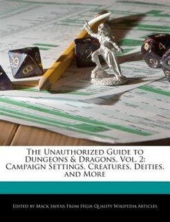 The Unauthorized Guide To Dungeons & Dragons, Vol. 2: Campaign Settings, Creatures, Deities, And More